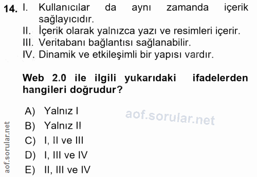 14. soru: 1. Kullanıcılar da aynı zamanda içerik sağlayıcıdır. II. İçerik olarak yalnızca yazı ve resimleri içerir. IlI. Verita…