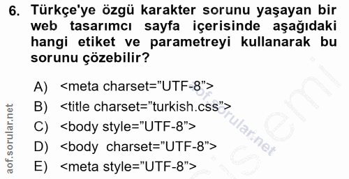 6. soru: Türkçe'ye özgü karakter sorunu yaşayan bir web tasarımcı sayfa içerisinde aşağıdaki hangi etiket ve parametreyi kulla…