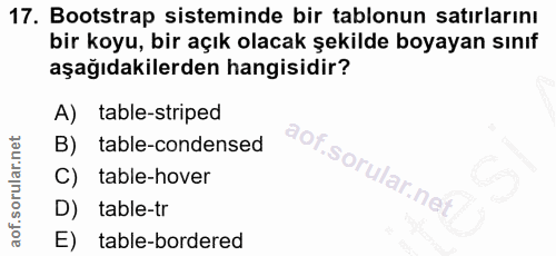 17. soru: Bootstrap sisteminde bir tablonun satırlarını bir koyu, bir açık olacak şekilde boyayan sınıf aşağıdakilerden hangisi…