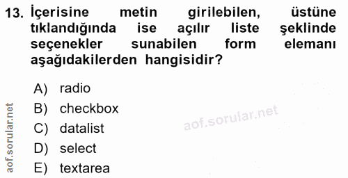 13. soru: İçerisine metin girilebilen, üstüne tıklandığında ise açılır liste şeklinde seçenekler sunabilen form elemanı aşağıda…