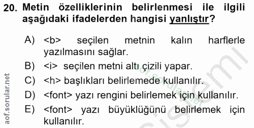20. soru: Metin özelliklerinin belirlenmesi ile ilgili aşağıdaki ifadelerden hangisi yanlıştır? A) <b> seçilen metnin kalın har…