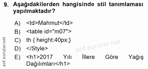 9. soru: Aşağıdakilerden hangisinde stil tanımlaması yapılmaktadır? A) <td>Mahmut</td> B) <table id="m07"> C) th {height:40px;…