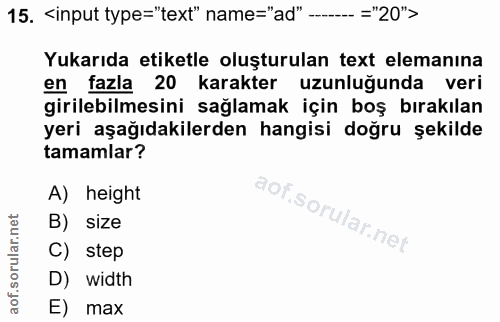 15. soru: <input type="text" name="ad" -. .. ="20"> Yukarıda etiketle oluşturulan text elemanına en fazla 20 karakter uzunluğun…