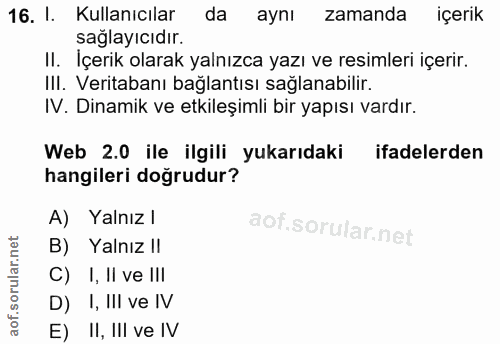16. soru: 1. Kullanıcılar da aynı zamanda içerik sağlayıcıdır. II. İçerik olarak yalnızca yazı ve resimleri içerir. III. Verita…