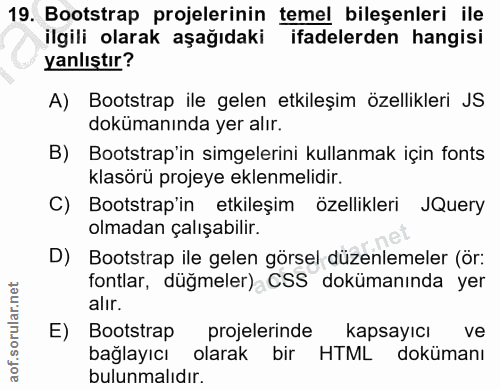 19. soru: Bootstrap projelerinin temel bileşenleri ile ilgili olarak aşağıdaki ifadelerden hangisi yanlıştır? A) Bootstrap ile…