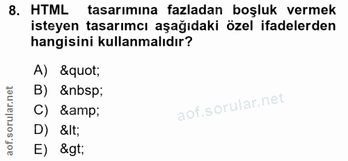 8. soru: HTML tasarımına fazladan boşluk vermek isteyen tasarımcı aşağıdaki özel ifadelerden hangisini kullanmalıdır? A) &quot…