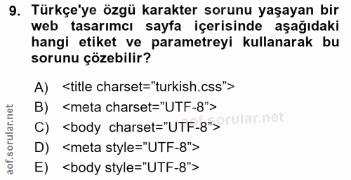 9. soru: Türkçe'ye özgü karakter sorunu yaşayan bir web tasarımcı sayfa içerisinde aşağıdaki hangi etiket ve parametreyi kulla…