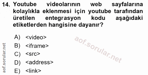 14. soru: Youtube videolarının web sayfalarına kolaylıkla eklenmesi için youtube tarafından üretilen entegrasyon kodu aşağıdaki…