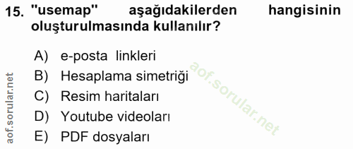15. soru: "usemap" aşağıdakilerden hangisinin oluşturulmasında kullanılır? A) e-posta linkleri B) Hesaplama simetriği Resim har…