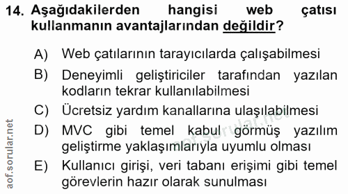 14. soru: Aşağıdakilerden hangisi web çatısı kullanmanın avantajlarından değildir? A) Web çatılarının tarayıcılarda çalışabilme…