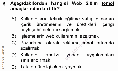 5. soru: Aşağıdakilerden hangisi Web 2.0'in temel amaçlarından biridir? A) Kullanıcıların teknik eğitime sahip olmadan içerik…