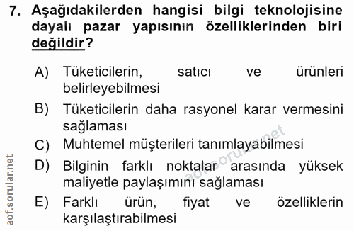 7. soru: Aşağıdakilerden hangisi bilgi teknolojisine dayalı pazar yapısının özelliklerinden biri değildir? A) Tüketicilerin, s…