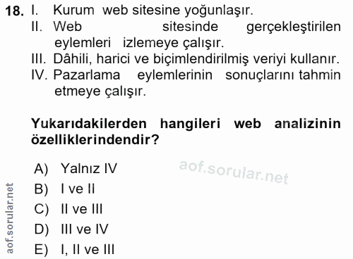 18. soru: l. Kurum web sitesine yoğunlaşır. II. Web sitesinde gerçeklestirilen eylemleri izlemeye çalışır. III. Dâhili, harici…