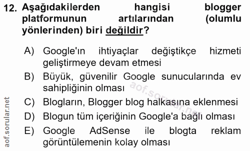12. soru: Aşağıdakilerden hangisi blogger platformunun artılarından (olumlu yönlerinden) biri değildir? A) Google'in ihtiyaçlar…