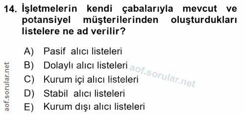 14. soru: İşletmelerin kendi çabalarıyla mevcut ve potansiyel müşterilerinden oluşturdukları listelere ne ad verilir? A) Pasif…