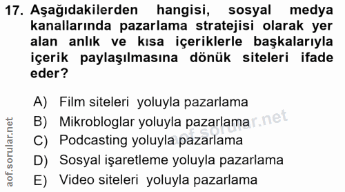 17. soru: Aşağıdakilerden hangisi, sosyal medya kanallarında pazarlama stratejisi olarak yer alan anlık ve kısa içeriklerle baş…