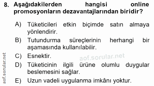 8. soru: Aşağıdakilerden hangisi online promosyonların dezavantajlarından biridir? A) Tüketicileri etkin biçimde satın almaya…