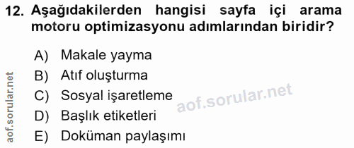 12. soru: Aşağıdakilerden hangisi sayfa içi arama motoru optimizasyonu adımlarından biridir? A) Makale yayma B) Atıf oluşturma…