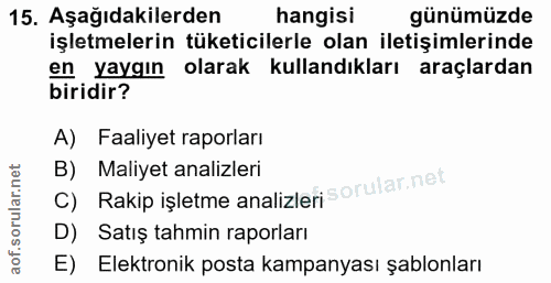 15. soru: Aşağıdakilerden hangisi günümüzde işletmelerin tüketicilerle olan iletişimlerinde en yaygın olarak kullandıkları araç…