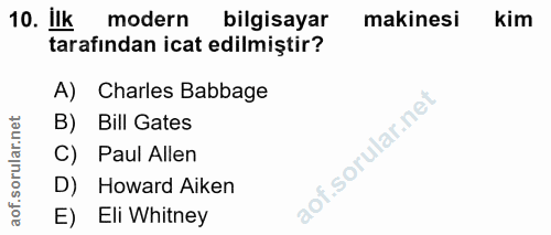 10. soru: ilk modern bilgisayar makinesi kim tarafından icat edilmiştir? A) Charles Babbage B) Bill Gates C) Paul Allen D) Howa…