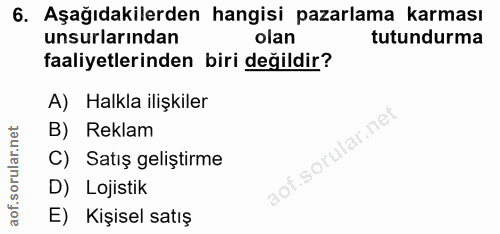 6. soru: Aşağıdakilerden hangisi pazarlama karması unsurlarından olan tutundurma faaliyetlerinden biri değildir? A) Halkla ili…