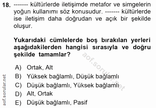 18. soru: --- kültürlerde iletişimde metafor ve simgelerin yoğun kullanımı söz konusudur. --- kültürlerde ise iletişim daha doğ…
