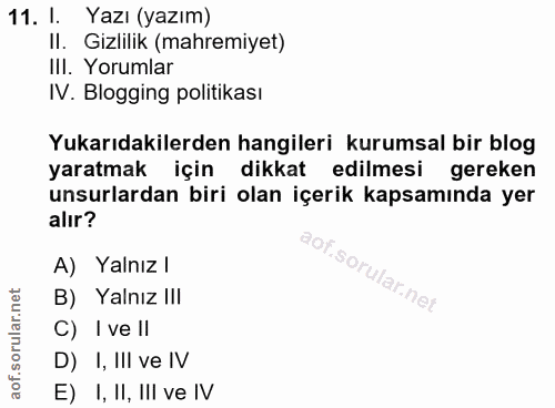 11. soru: I. Yazı (yazım) Il. Gizlilik (mahremiyet) IlI. Yorumlar IV. Blogging politikası Yukarıdakilerden hangileri kurumsal b…