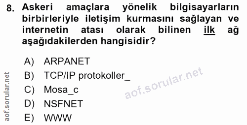 8. soru: Askeri amaçlara yönelik bilgisayarların birbirleriyle iletişim kurmasını sağlayan ve internetin atası olarak bilinen…