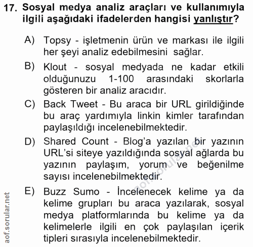 17. soru: Sosyal medya analiz araçları ve kullanımıyla ilgili aşağıdaki ifadelerden hangisi yanlıştır? A) Topsy - işletmenin ür…