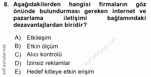 8. soru: Aşağıdakilerden hangisi firmaların göz önünde bulundurması gereken internet ve pazarlama iletişimi bağlamındaki dezav…
