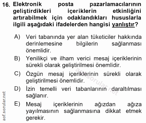 16. soru: Elektronik posta pazarlamacılarının geliştirdikleri içeriklerin etkinliğini artırabilmek için odaklandıkları hususlar…