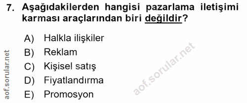 7. soru: Aşağıdakilerden hangisi pazarlama iletişimi karması araçlarından biri değildir? A) Halkla ilişkiler B) Reklam C) Kişi…