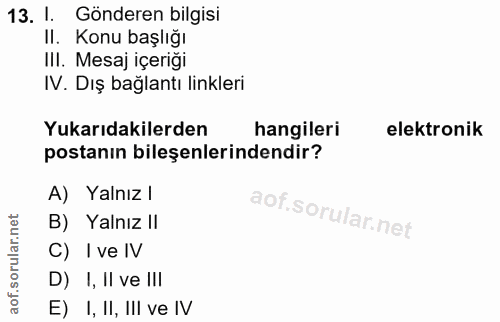 13. soru: 1 Gönderen bilgisi II. Konu başlığı III. Mesaj içeriği IV. Dış bağlantı linkleri Yukarıdakilerden hangileri elektroni…