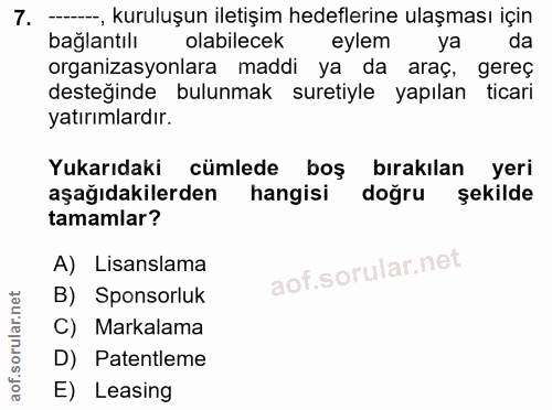 7. soru: -, kuruluşun iletişim hedeflerine ulaşması için bağlantılı olabilecek eylem ya da organizasyonlara maddi ya da araç,…