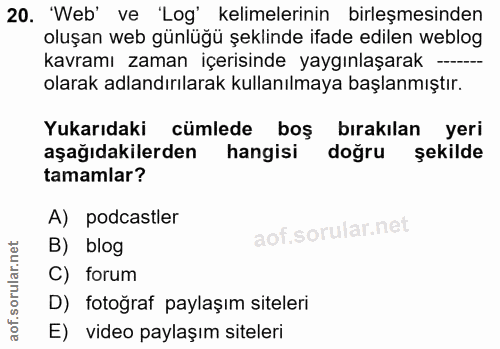 20. soru: 'Web' ve 'Log' kelimelerinin birleşmesinden oluşan web günlüğü şeklinde ifade edilen weblog kavramı zaman içerisinde…