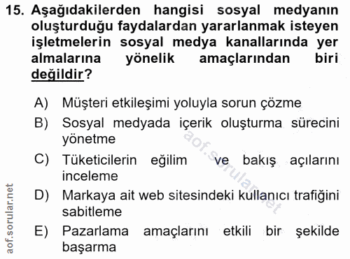 15. soru: Aşağıdakilerden hangisi sosyal medyanın oluşturduğu faydalardan yararlanmak isteyen işletmelerin sosyal medya kanalla…