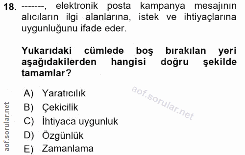 18. soru: --, elektronik posta kampanya mesajinın alıcıların ilgi alanlarına, istek ve ihtiyaçlarına uygunluğunu ifade eder. Yu…