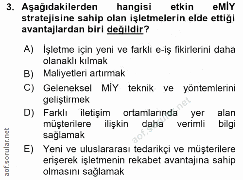 3. soru: Aşağıdakilerden hangisi etkin eMIy stratejisine sahip olan işletmelerin elde ettiği avantajlardan biri değildir? A) İ…