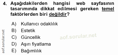 4. soru: Aşağıdakilerden hangisi web sayfasının tasarımında dikkat edilmesi gereken temel faktörlerden biri değildir? A) Kulla…