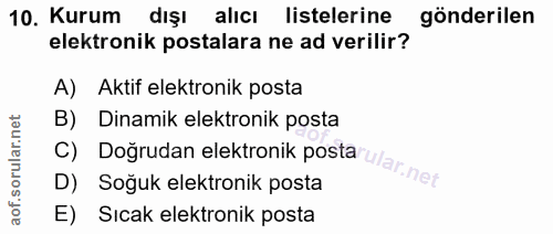 10. soru: Kurum dışı alıcı listelerine gönderilen elektronik postalara ne ad verilir? A) Aktif elektronik posta B) Dinamik elek…