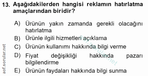 13. soru: Aşağıdakilerden hangisi reklamın hatırlatma amaçlarından biridir? A) Ürünün yakın zamanda gerekli olacağını hatırlatm…