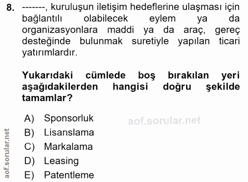 8. soru: -, kuruluşun iletişim hedeflerine ulaşması için bağlantılı olabilecek eylem ya da organizasyonlara maddi ya da araç,…