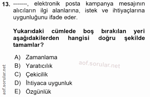 13. soru: - elektronik posta kampanya mesajının alıcıların ilgi alanlarına, istek ve ihtiyaçlarına uygunluğunu ifade eder. Yuka…