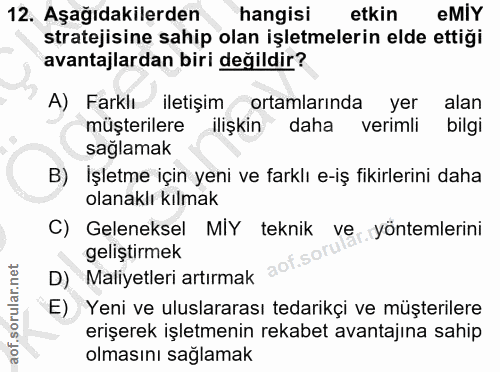 12. soru: Aşağıdakilerden hangisi etkin eMIY stratejisine sahip olan işletmelerin elde ettiği avantajlardan biri değildir? A) F…