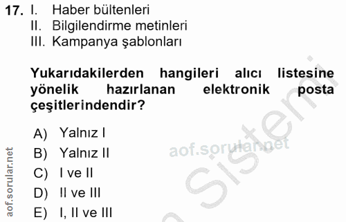 17. soru: l. Haber bültenleri Il. Bilgilendirme metinleri IlI. Kampanya şablonları Yukarıdakilerden hangileri alıcı listesine y…