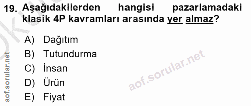 19. soru: Aşağıdakilerden hangisi pazarlamadaki klasik 4P kavramları arasında yer almaz? A) Dağıtım B) Tutundurma C) Insan D) U…