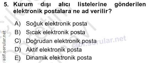 5. soru: Kurum dışı alıcı listelerine gönderilen elektronik postalara ne ad verilir? A) Soğuk elektronik posta B) Sıcak elektr…