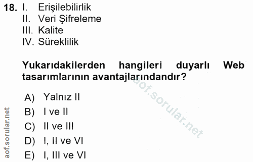 18. soru: l. Erişilebilirlik II. Veri Şifreleme III. Kalite IV. Süreklilik Yukarıdakilerden hangileri duyarlı Web tasarımlarını…