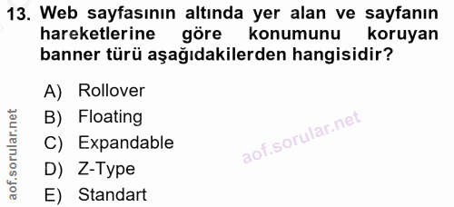 13. soru: Web sayfasının altında yer alan ve sayfanın hareketlerine göre konumunu koruyan banner türü aşağıdakilerden hangisidi…