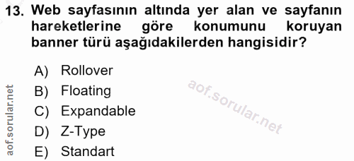 13. soru: Web sayfasının altında yer alan ve sayfanın hareketlerine göre konumunu koruyan banner türü aşağıdakilerden hangisidi…